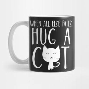 When all else fails, hug a cat Mug